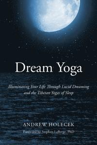 bokomslag Dream Yoga: Illuminating Your Life Through Lucid Dreaming and the Tibetan Yogas of Sleep