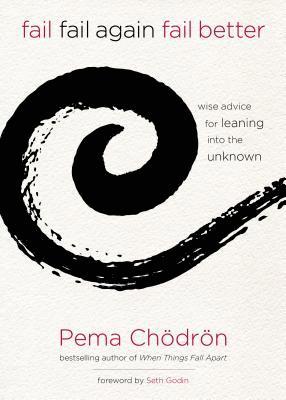 bokomslag Fail, Fail Again, Fail Better: Wise Advice for Leaning Into the Unknown
