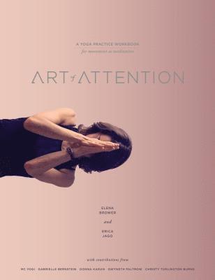 Elena Brower, Erica Jago - Art of Attention: A Yoga Practice Workbook for Movement as Meditation, Häftad
