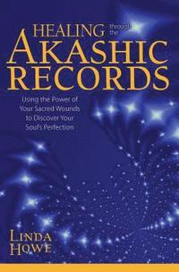 bokomslag Healing Through the Akashic Records: Using the Power of Your Sacred Wounds to Discover Your Soul's Perfection