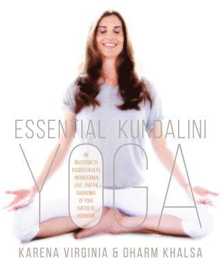 bokomslag Essential Kundalini Yoga: An Invitation to Radiant Health, Unconditional Love, and the Awakening of Your Energetic Potential