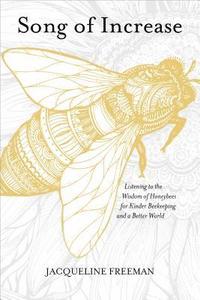 bokomslag Song of Increase: Listening to the Wisdom of Honeybees for Kinder Beekeeping and a Better World