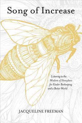 bokomslag Song of Increase: Listening to the Wisdom of Honeybees for Kinder Beekeeping and a Better World