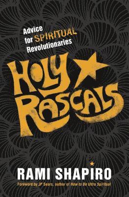 Rami Shapiro - Holy Rascals: Advice for Spiritual Revolutionaries, Häftad