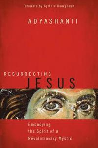 bokomslag Resurrecting Jesus: Embodying the Spirit of a Revolutionary Mystic