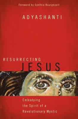 Adyashanti - Resurrecting Jesus, Häftad
