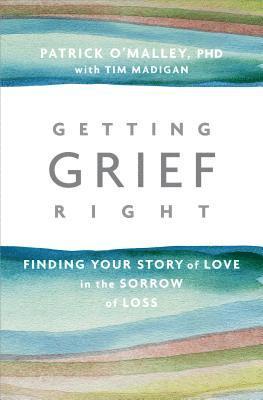 bokomslag Getting Grief Right: Finding Your Story of Love in the Sorrow of Loss