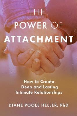 bokomslag The Power of Attachment: How to Create Deep and Lasting Intimate Relationships