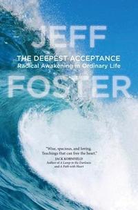 bokomslag The Deepest Acceptance: Radical Awakening in Ordinary Life