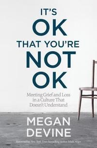 bokomslag Its ok that youre not ok - meeting grief and loss in a culture that doesnt