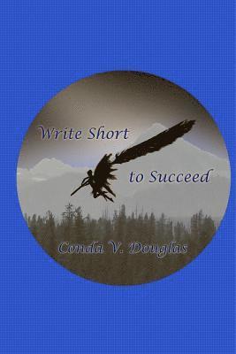 Write Short to Succeed: Hows and Whys of Writing Short Stories and Articles 1