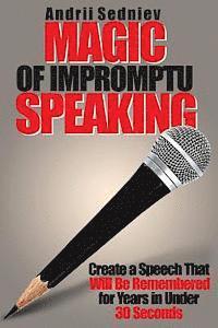 bokomslag Magic of Impromptu Speaking: Create a Speech That Will Be Remembered for Years in Under 30 Seconds