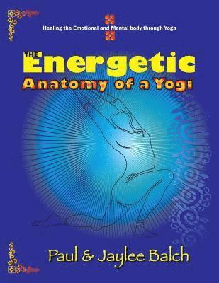 The Energetic Anatomy of a Yogi 1