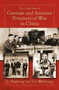 bokomslag The Untold Story of German and Austrian Prisoners of War in China