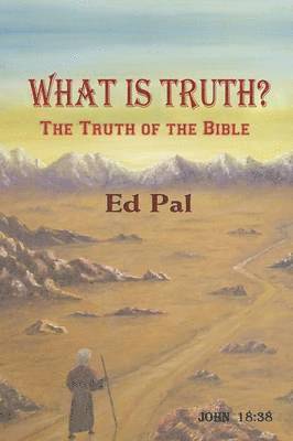 bokomslag What Is Truth? The Truth of the Bible