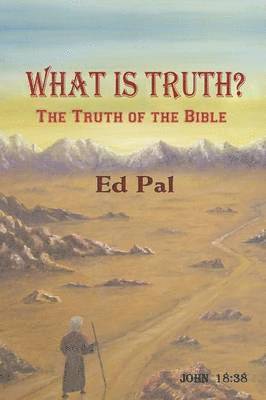 What Is Truth? The Truth of the Bible 1