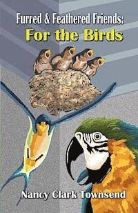 Furred & Feathered Friends: : For the Birds 1