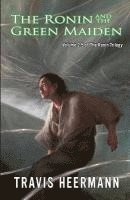 The Ronin and the Green Maiden: Volume 2.5 of the Ronin Trilogy