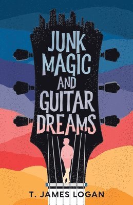 T James Logan, T. James Logan - Junk Magic and Guitar Dreams, Häftad