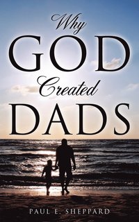 bokomslag Why God Created Dads