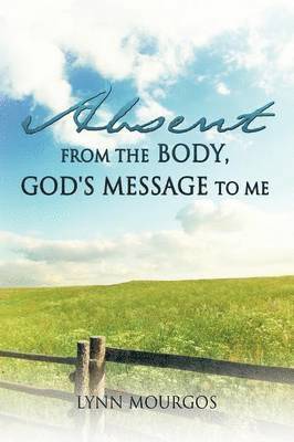 bokomslag Absent From The Body, God's Message To Me