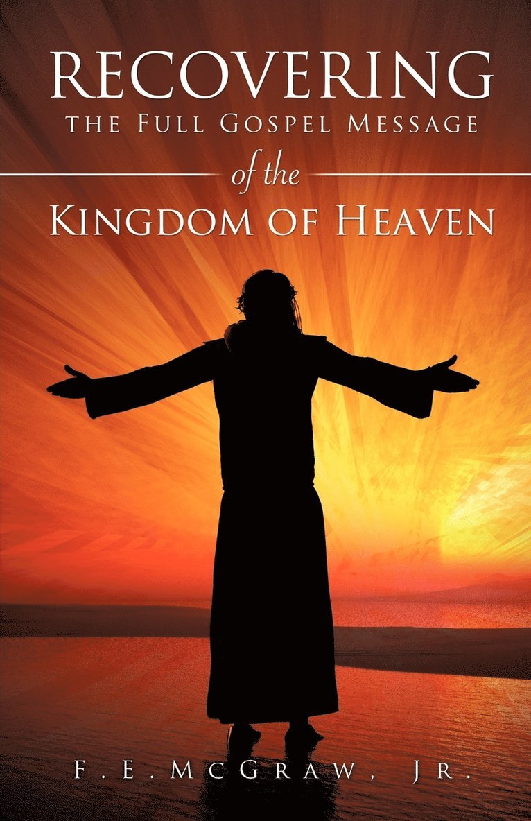 Recovering the Full Gospel Message of the Kingdom of Heaven 1