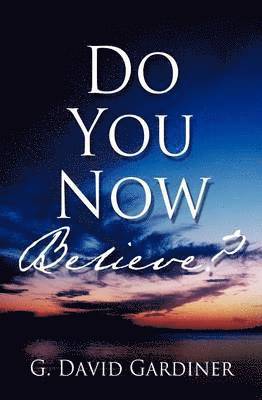 Do You Now Believe? 1