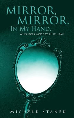 bokomslag Mirror, Mirror, In My Hand, Who Does God Say That I Am?