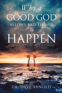 bokomslag Why A Good God Allows Bad Things to Happen