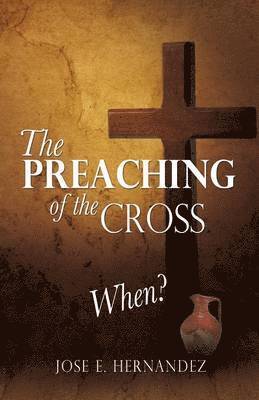Jose E Hernandez - Preaching of the Cross When?, Häftad. Tillgänglighet: Lägg i varukorg