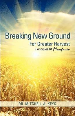 Breaking New Ground For Greater Harvest 1