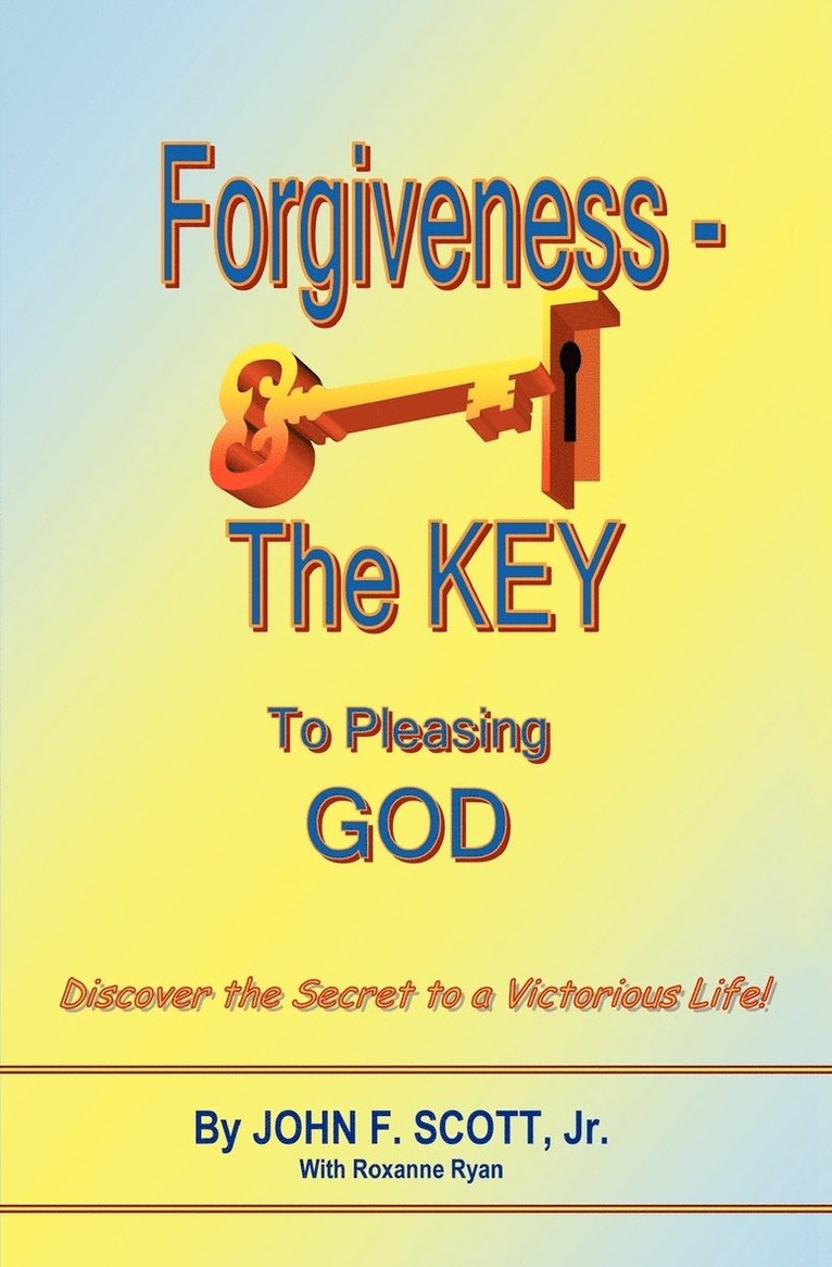 John F Scott, John F. Scott - Forgiveness The Key To Pleasing God, Häftad