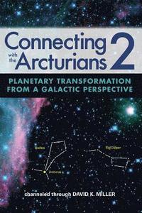 bokomslag Connecting with the Arcturians 2: Planetary Transformation from a Galactic Perspective