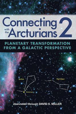Connecting with the Arcturians 2: Planetary Transformation from a Galactic Perspective
