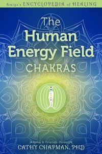 bokomslag The Human Energy Field - Chakras