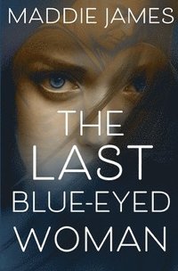 bokomslag The Last Blue-Eyed Woman: A Dystopian Thriller