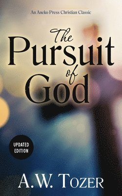 A. W. Tozer, A W Tozer - The Pursuit of God (Updated) (Updated), Häftad