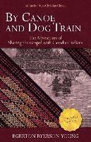 bokomslag By Canoe and Dog Train: The Adventures of Sharing the Gospel with Canadian Indians (Updated Edition. Includes Original Illustrations.)