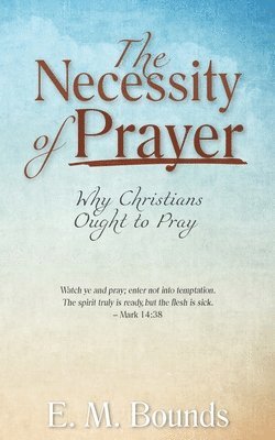 The Necessity of Prayer 1