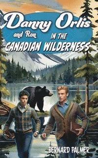 bokomslag Danny and Ron Orlis in the Canadian Wilderness