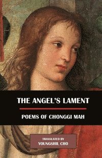bokomslag The Angel's Lament: Poems of Chonggi Mah