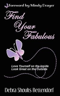 bokomslag Find Your Fabulous: Love Yourself on the Inside, Look Great on the Outside