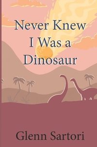 bokomslag Never Knew I Was a Dinosaur