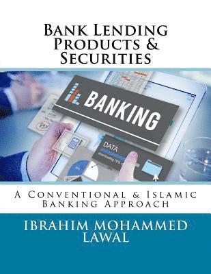 Ibrahim Mohammed Lawal - Bank Lending Products & Securities: A Conventional & Islamic Banking Approach, Häftad