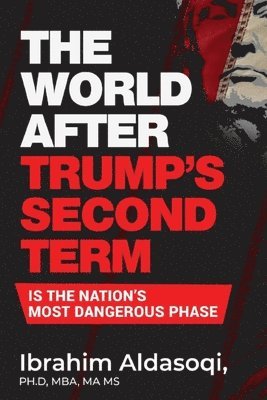 The World after Trump's Second Term Is the Nation's Most Dangerous Phase 1