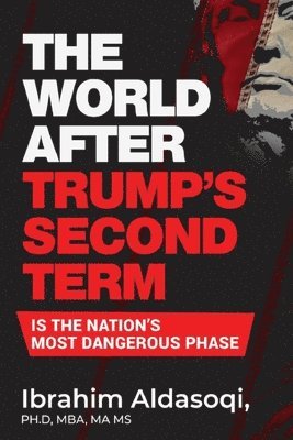 The World after Trump's Second Term Is the Nation's Most Dangerous Phase