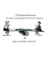 Beth Lord - A Playbook Between The Memory Challenged Client & The Caregiver, Häftad