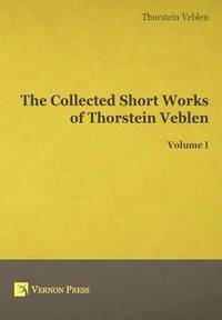 bokomslag The Collected Short Works of Thorstein Veblen: Volume I