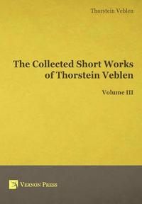 bokomslag The Collected Short Works of Thorstein Veblen: Volume III