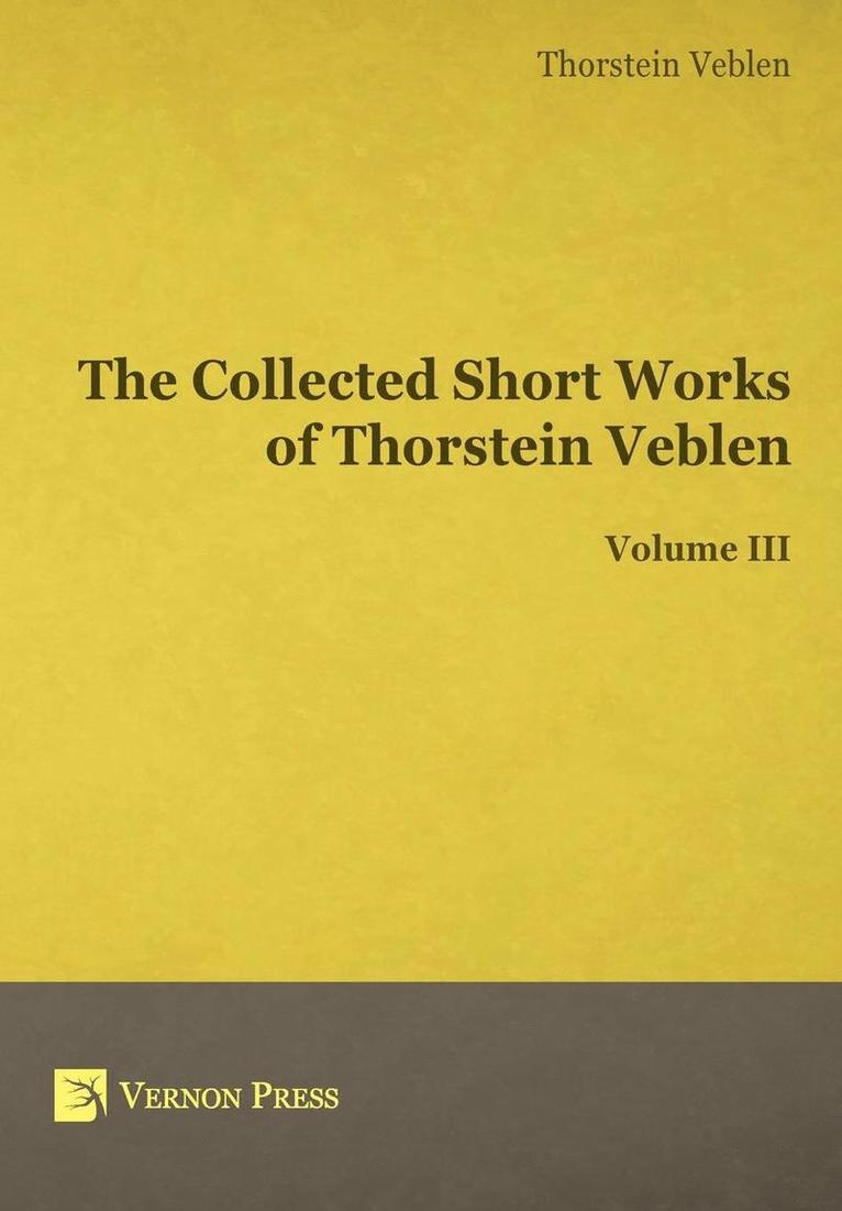 The Collected Short Works of Thorstein Veblen - Volume III